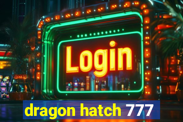 dragon hatch 777